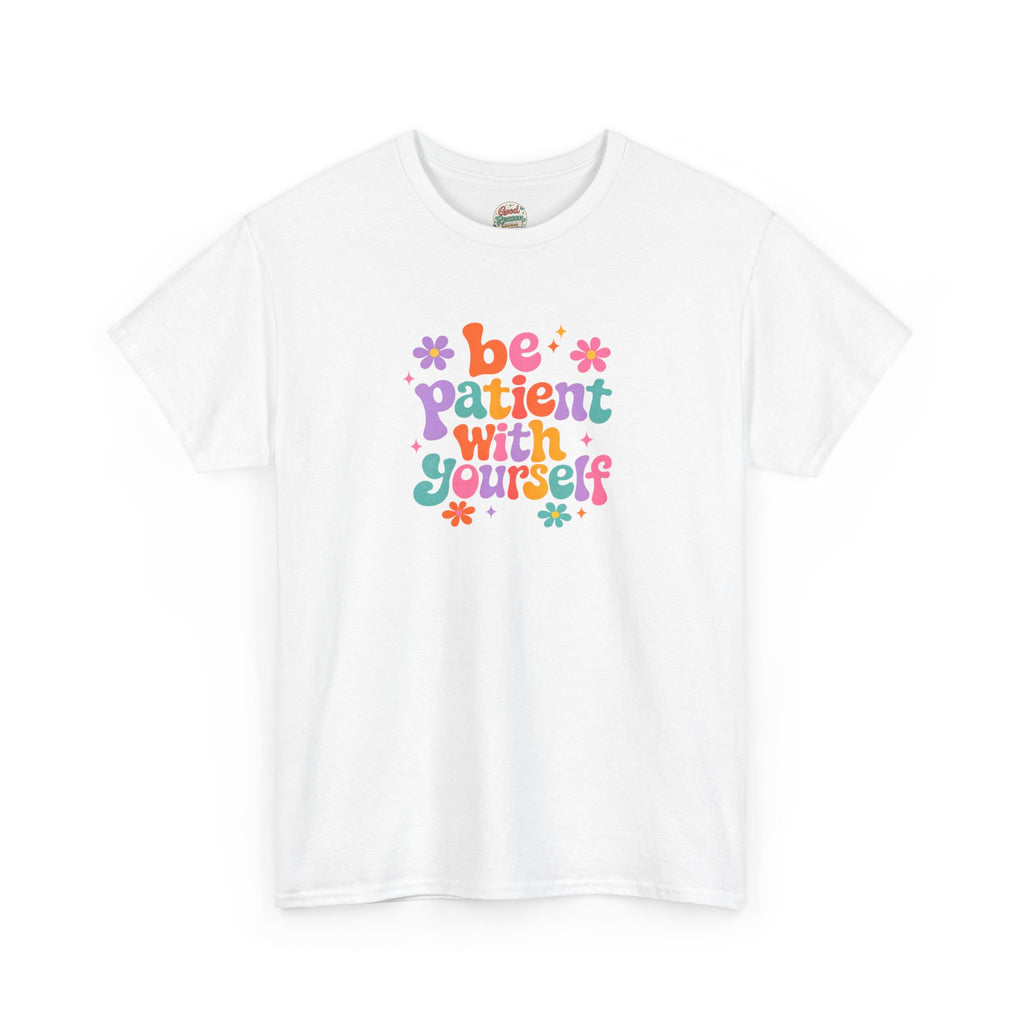 Be Patient With Yourself T-Shirt — Positive Self-Care Floral Tee