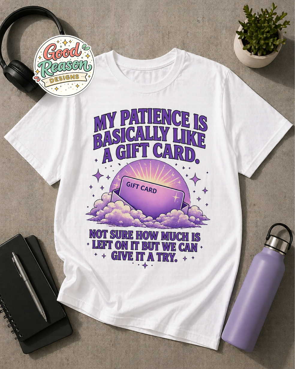 Funny Graphic T-Shirt — "My Patience Is Basically Like A Gift Card" Humorous Purple Design