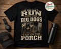 If You Can't Run With The Big Dogs Stay On The Porch Graphic Tee