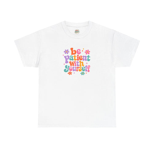 Be Patient With Yourself T-Shirt — Positive Self-Care Floral Tee